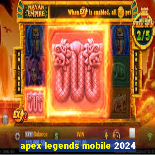 apex legends mobile 2024